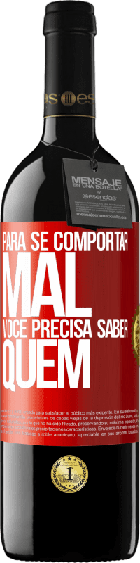 39,95 € Envio grátis | Vinho tinto Edição RED MBE Reserva Para se comportar mal, você precisa saber quem Etiqueta Vermelha. Etiqueta personalizável Reserva 12 Meses Colheita 2016 Tempranillo