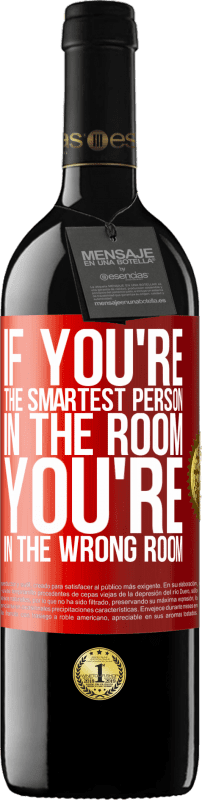 39,95 € | Red Wine RED Edition MBE Reserve If you're the smartest person in the room, You're in the wrong room Red Label. Customizable label Reserve 12 Months Harvest 2014 Tempranillo