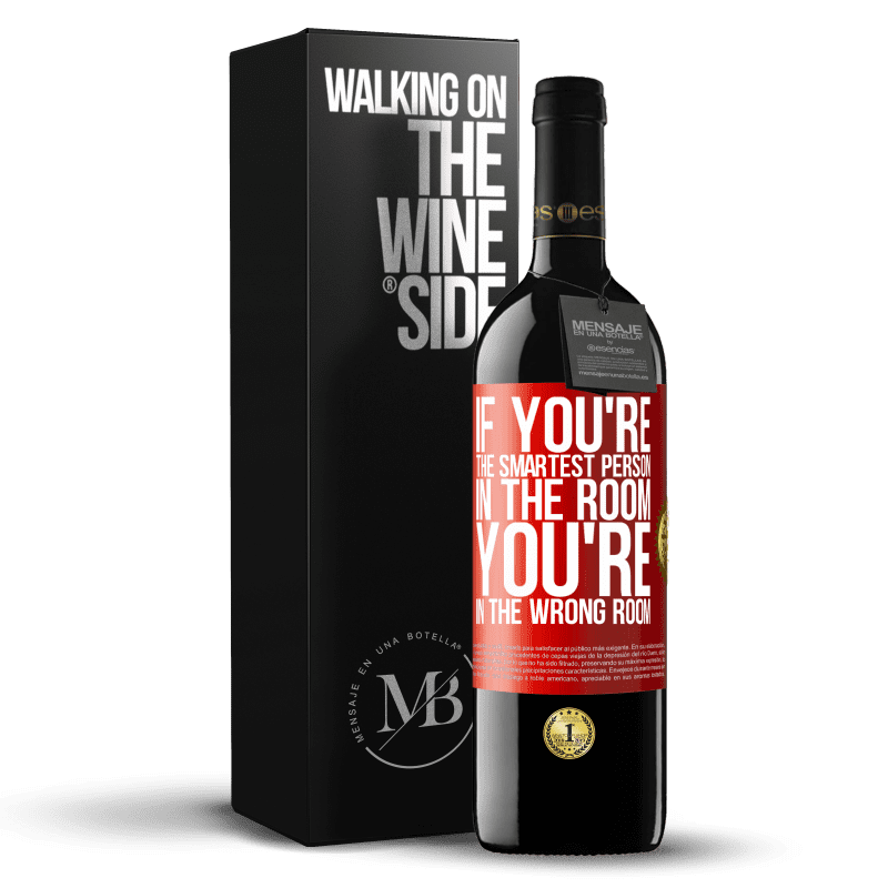 39,95 € Free Shipping | Red Wine RED Edition MBE Reserve If you're the smartest person in the room, You're in the wrong room Red Label. Customizable label Reserve 12 Months Harvest 2015 Tempranillo