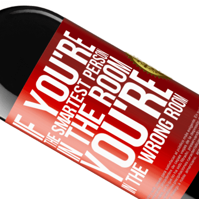 Unique & Personal Expressions. «If you're the smartest person in the room, You're in the wrong room» RED Edition MBE Reserve