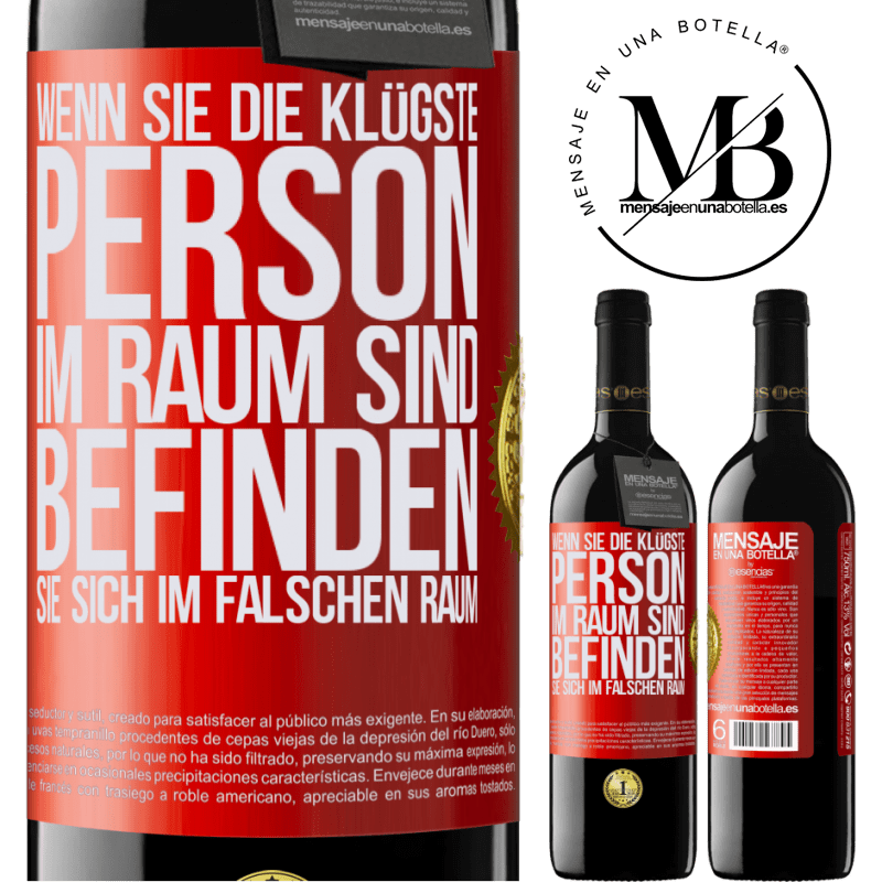 39,95 € Kostenloser Versand | Rotwein RED Ausgabe MBE Reserve Wenn du die klügste Person im Raum bist, befindest du dich am falschen Ort Rote Markierung. Anpassbares Etikett Reserve 12 Monate Ernte 2015 Tempranillo