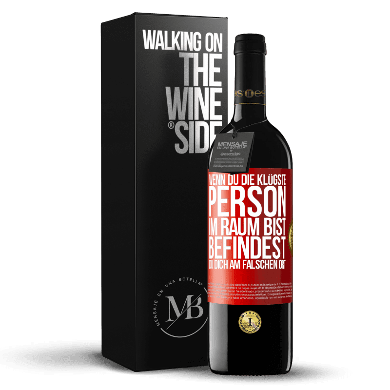 39,95 € Kostenloser Versand | Rotwein RED Ausgabe MBE Reserve Wenn du die klügste Person im Raum bist, befindest du dich am falschen Ort Rote Markierung. Anpassbares Etikett Reserve 12 Monate Ernte 2015 Tempranillo