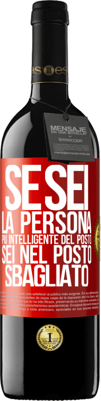 39,95 € | Vino rosso Edizione RED MBE Riserva Se sei la persona più intelligente del posto, sei nel posto sbagliato Etichetta Rossa. Etichetta personalizzabile Riserva 12 Mesi Raccogliere 2015 Tempranillo