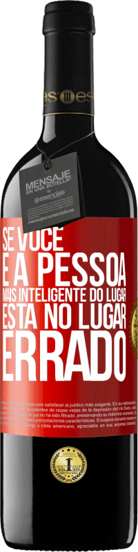 39,95 € | Vinho tinto Edição RED MBE Reserva Se você é a pessoa mais inteligente do lugar, está no lugar errado Etiqueta Vermelha. Etiqueta personalizável Reserva 12 Meses Colheita 2014 Tempranillo