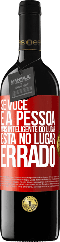 39,95 € | Vinho tinto Edição RED MBE Reserva Se você é a pessoa mais inteligente do lugar, está no lugar errado Etiqueta Vermelha. Etiqueta personalizável Reserva 12 Meses Colheita 2016 Tempranillo