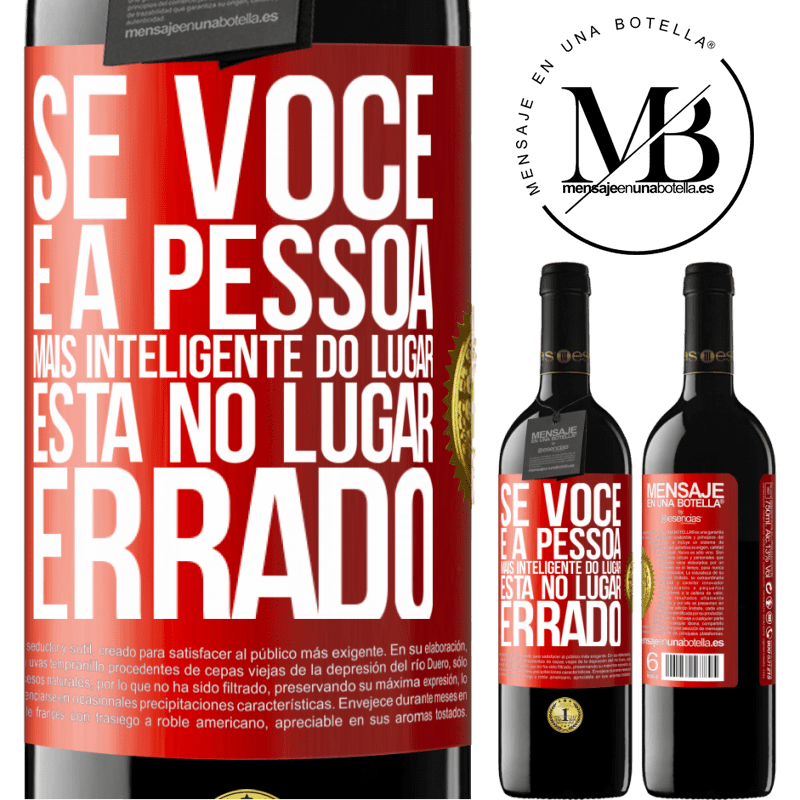 39,95 € Envio grátis | Vinho tinto Edição RED MBE Reserva Se você é a pessoa mais inteligente do lugar, está no lugar errado Etiqueta Vermelha. Etiqueta personalizável Reserva 12 Meses Colheita 2015 Tempranillo