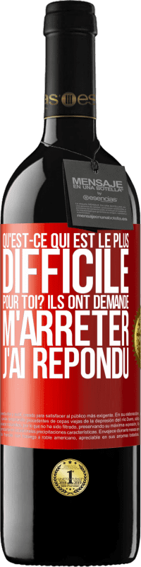 39,95 € | Vin rouge Édition RED MBE Réserve Qu'est-ce qui est le plus difficile pour toi? Ils ont demandé. M'arrêter j'ai répondu Étiquette Rouge. Étiquette personnalisable Réserve 12 Mois Récolte 2015 Tempranillo