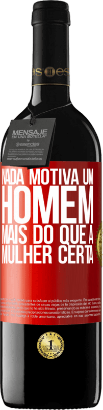 39,95 € | Vinho tinto Edição RED MBE Reserva Nada motiva um homem mais do que a mulher certa Etiqueta Vermelha. Etiqueta personalizável Reserva 12 Meses Colheita 2015 Tempranillo