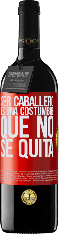 39,95 € | Vino Tinto Edición RED MBE Reserva Ser caballero es una costumbre que no se quita Etiqueta Roja. Etiqueta personalizable Reserva 12 Meses Cosecha 2015 Tempranillo