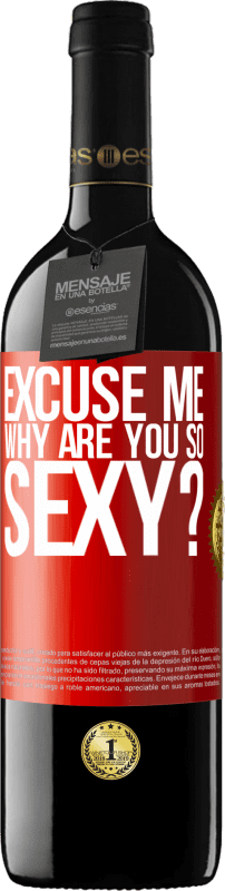 39,95 € | Red Wine RED Edition MBE Reserve Excuse me, why are you so sexy? Red Label. Customizable label Reserve 12 Months Harvest 2015 Tempranillo