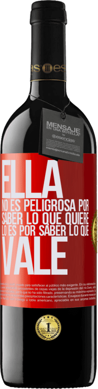 39,95 € | Vino Tinto Edición RED MBE Reserva Ella no es peligrosa por saber lo que quiere, lo es por saber lo que vale Etiqueta Roja. Etiqueta personalizable Reserva 12 Meses Cosecha 2016 Tempranillo