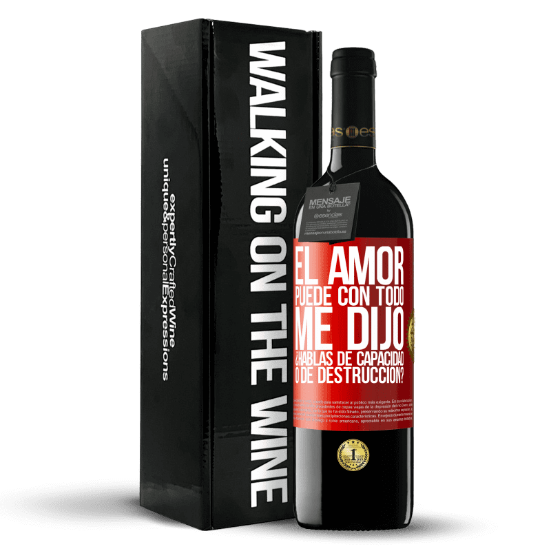 39,95 € Envío gratis | Vino Tinto Edición RED MBE Reserva El amor puede con todo, me dijo. ¿Hablas de capacidad o de destrucción? Etiqueta Roja. Etiqueta personalizable Reserva 12 Meses Cosecha 2016 Tempranillo