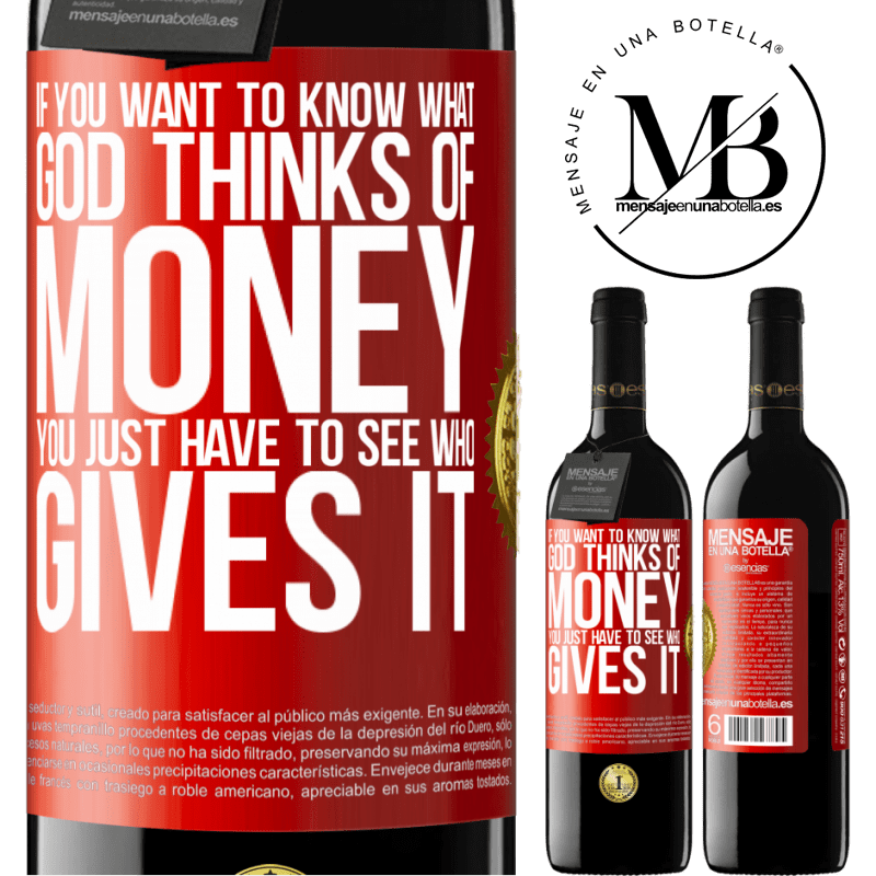 24,95 € Free Shipping | Red Wine RED Edition Crianza 6 Months If you want to know what God thinks of money, you just have to see who gives it Red Label. Customizable label Aging in oak barrels 6 Months Harvest 2019 Tempranillo