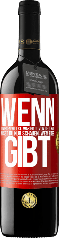 39,95 € | Rotwein RED Ausgabe MBE Reserve Wenn du wissen willst, was Gott von Geld hält, musst du nur schauen, wem er es gibt Rote Markierung. Anpassbares Etikett Reserve 12 Monate Ernte 2015 Tempranillo