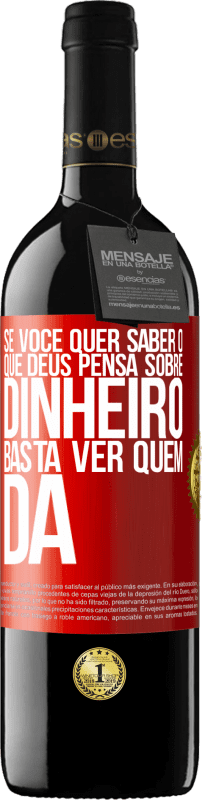 39,95 € | Vinho tinto Edição RED MBE Reserva Se você quer saber o que Deus pensa sobre dinheiro, basta ver quem dá Etiqueta Vermelha. Etiqueta personalizável Reserva 12 Meses Colheita 2015 Tempranillo