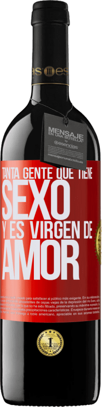 39,95 € | Vino Tinto Edición RED MBE Reserva Tanta gente que tiene sexo y es virgen de amor Etiqueta Roja. Etiqueta personalizable Reserva 12 Meses Cosecha 2015 Tempranillo