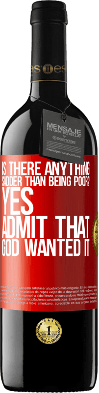 39,95 € | Red Wine RED Edition MBE Reserve is there anything sadder than being poor? Yes. Admit that God wanted it Red Label. Customizable label Reserve 12 Months Harvest 2015 Tempranillo