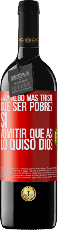 39,95 € | Vino Tinto Edición RED MBE Reserva ¿Hay algo más triste que ser pobre? Sí. Admitir que así lo quiso Dios Etiqueta Roja. Etiqueta personalizable Reserva 12 Meses Cosecha 2015 Tempranillo