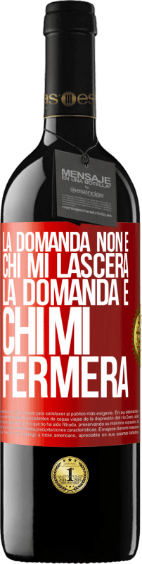 Spedizione Gratuita | Vino rosso Edizione RED MBE Riserva La domanda non è chi mi lascerà. La domanda è chi mi fermerà Etichetta Rossa. Etichetta personalizzabile Riserva 12 Mesi Raccogliere 2014 Tempranillo