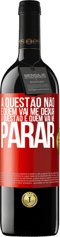 Envio grátis | Vinho tinto Edição RED MBE Reserva A questão não é quem vai me deixar. A questão é quem vai me parar Etiqueta Vermelha. Etiqueta personalizável Reserva 12 Meses Colheita 2014 Tempranillo