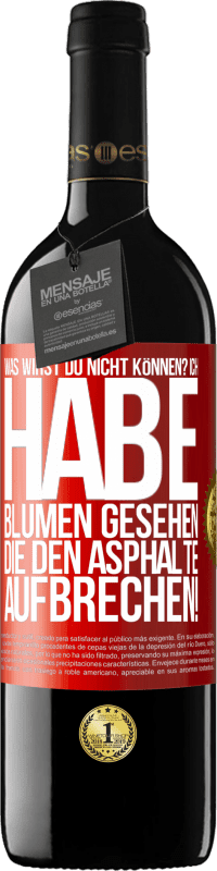 39,95 € Kostenloser Versand | Rotwein RED Ausgabe MBE Reserve Was wirst du nicht können? Ich habe Blumen gesehen, die den Asphalte aufbrechen! Rote Markierung. Anpassbares Etikett Reserve 12 Monate Ernte 2014 Tempranillo