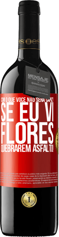 39,95 € | Vinho tinto Edição RED MBE Reserva com o que você não será capaz? Se eu vi flores quebrarem asfalto! Etiqueta Vermelha. Etiqueta personalizável Reserva 12 Meses Colheita 2015 Tempranillo