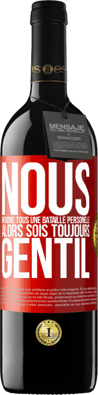 39,95 € | Vin rouge Édition RED MBE Réserve Nous menons tous une bataille personelle. Alors sois toujours gentil Étiquette Rouge. Étiquette personnalisable Réserve 12 Mois Récolte 2015 Tempranillo