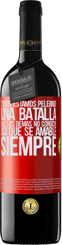 Envío gratis | Vino Tinto Edición RED MBE Reserva Todos estamos peleando una batalla que los demás no conocen. Así que se amable, siempre Etiqueta Roja. Etiqueta personalizable Reserva 12 Meses Cosecha 2014 Tempranillo