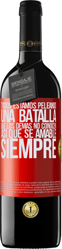 39,95 € Envío gratis | Vino Tinto Edición RED MBE Reserva Todos estamos peleando una batalla que los demás no conocen. Así que se amable, siempre Etiqueta Roja. Etiqueta personalizable Reserva 12 Meses Cosecha 2016 Tempranillo