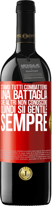 Spedizione Gratuita | Vino rosso Edizione RED MBE Riserva Stiamo tutti combattendo una battaglia che altri non conoscono. Quindi sii gentile, sempre Etichetta Rossa. Etichetta personalizzabile Riserva 12 Mesi Raccogliere 2014 Tempranillo