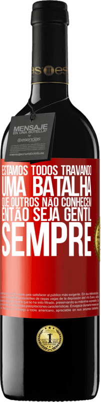 39,95 € Envio grátis | Vinho tinto Edição RED MBE Reserva Estamos todos travando uma batalha que outros não conhecem. Então seja gentil, sempre Etiqueta Vermelha. Etiqueta personalizável Reserva 12 Meses Colheita 2015 Tempranillo