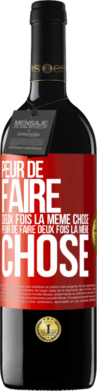 39,95 € | Vin rouge Édition RED MBE Réserve Peur de faire deux fois la même chose. Peur de faire deux fois la même chose Étiquette Rouge. Étiquette personnalisable Réserve 12 Mois Récolte 2016 Tempranillo