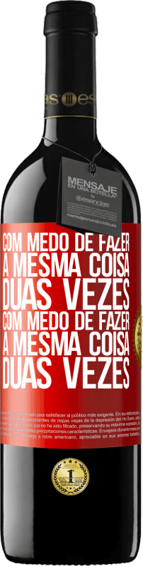 39,95 € Envio grátis | Vinho tinto Edição RED MBE Reserva Com medo de fazer a mesma coisa duas vezes. Com medo de fazer a mesma coisa duas vezes Etiqueta Vermelha. Etiqueta personalizável Reserva 12 Meses Colheita 2016 Tempranillo