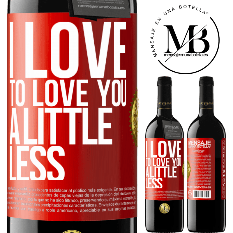 39,95 € Free Shipping | Red Wine RED Edition MBE Reserve I love to love you a little less Red Label. Customizable label Reserve 12 Months Harvest 2014 Tempranillo