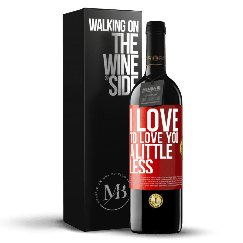 24,95 € Free Shipping | Red Wine RED Edition Crianza 6 Months I love to love you a little less Red Label. Customizable label Aging in oak barrels 6 Months Harvest 2019 Tempranillo
