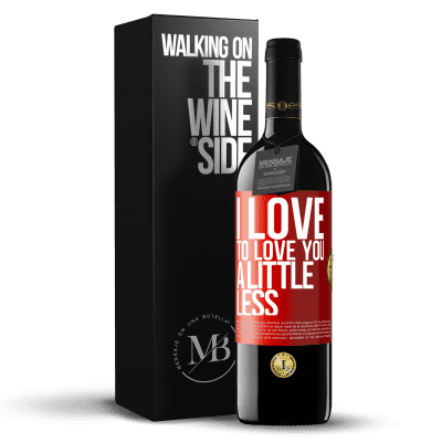 «I love to love you a little less» RED Edition MBE Reserve