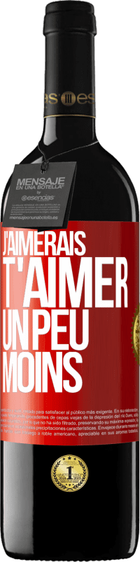 39,95 € | Vin rouge Édition RED MBE Réserve J'aimerais t'aimer un peu moins Étiquette Rouge. Étiquette personnalisable Réserve 12 Mois Récolte 2015 Tempranillo