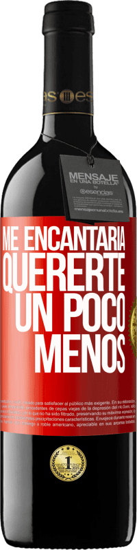 39,95 € Envío gratis | Vino Tinto Edición RED MBE Reserva Me encantaría quererte un poco menos Etiqueta Roja. Etiqueta personalizable Reserva 12 Meses Cosecha 2016 Tempranillo