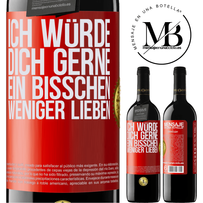 39,95 € Kostenloser Versand | Rotwein RED Ausgabe MBE Reserve Ich würde dich gerne ein bisschen weniger lieben Rote Markierung. Anpassbares Etikett Reserve 12 Monate Ernte 2014 Tempranillo