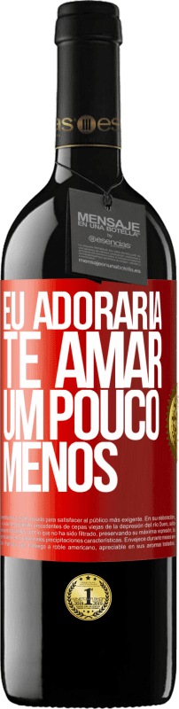 39,95 € | Vinho tinto Edição RED MBE Reserva Eu adoraria te amar um pouco menos Etiqueta Vermelha. Etiqueta personalizável Reserva 12 Meses Colheita 2015 Tempranillo