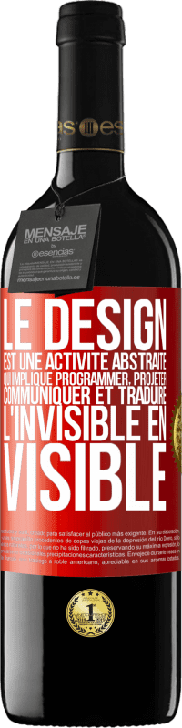 «Le design est une activité abstraite qui implique programmer, projeter, communiquer et traduire l'invisible en visible» Édition RED MBE Réserve