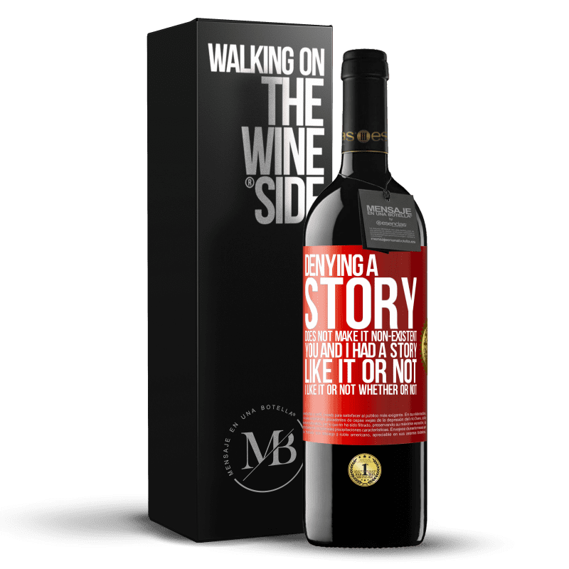 39,95 € Free Shipping | Red Wine RED Edition MBE Reserve Denying a story does not make it non-existent. You and I had a story. Like it or not. I like it or not. Whether or not Red Label. Customizable label Reserve 12 Months Harvest 2015 Tempranillo