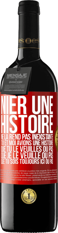 39,95 € Envoi gratuit | Vin rouge Édition RED MBE Réserve Nier une histoire ne la rend pas inexistante. Toi et moi avions une histoire. Que tu le veuilles ou pas. Que je le veuille ou pa Étiquette Rouge. Étiquette personnalisable Réserve 12 Mois Récolte 2016 Tempranillo