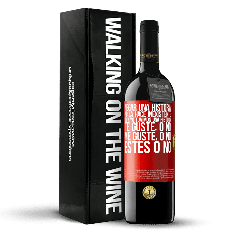 39,95 € Envío gratis | Vino Tinto Edición RED MBE Reserva Negar una historia no la hace inexistente. Tú y yo tuvimos una historia. Te guste, o no. Me guste, o no. Estés o no Etiqueta Roja. Etiqueta personalizable Reserva 12 Meses Cosecha 2015 Tempranillo