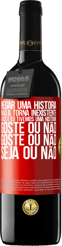 39,95 € Envio grátis | Vinho tinto Edição RED MBE Reserva Negar uma história não a torna inexistente. Você e eu tivemos uma história. Goste ou não. Goste ou não. Seja ou não Etiqueta Vermelha. Etiqueta personalizável Reserva 12 Meses Colheita 2015 Tempranillo