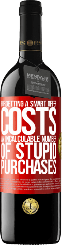 39,95 € | Red Wine RED Edition MBE Reserve Forgetting a smart offer costs an incalculable number of stupid purchases Red Label. Customizable label Reserve 12 Months Harvest 2014 Tempranillo