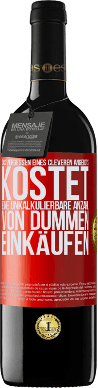 39,95 € Kostenloser Versand | Rotwein RED Ausgabe MBE Reserve Das Vergessen eines cleveren Angebots kostet eine unkalkulierbare Anzahl von dummen Einkäufen Rote Markierung. Anpassbares Etikett Reserve 12 Monate Ernte 2016 Tempranillo