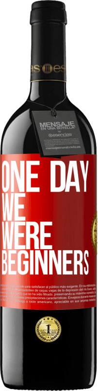 39,95 € | Red Wine RED Edition MBE Reserve One day we were beginners Red Label. Customizable label Reserve 12 Months Harvest 2015 Tempranillo