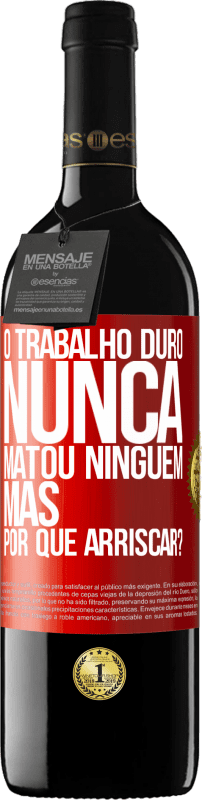 39,95 € | Vinho tinto Edição RED MBE Reserva O trabalho duro nunca matou ninguém, mas por que arriscar? Etiqueta Vermelha. Etiqueta personalizável Reserva 12 Meses Colheita 2015 Tempranillo