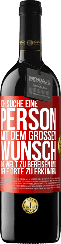 39,95 € | Rotwein RED Ausgabe MBE Reserve Ich suche eine Person mit dem großen Wunsch, die Welt zu bereisen und neue Orte zu erkunden Rote Markierung. Anpassbares Etikett Reserve 12 Monate Ernte 2015 Tempranillo